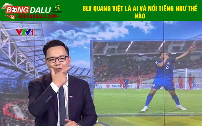 BLV Quang Việt là ai và nổi tiếng như thế nào