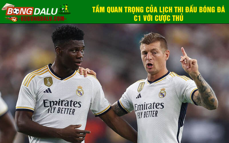 Tầm quan trọng của lịch thi đấu bóng đá C1 với cược thủ
