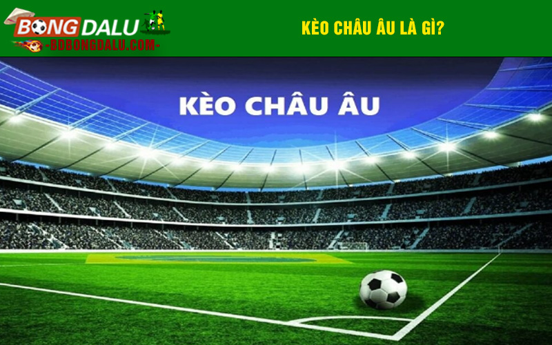 Kèo châu âu là gì?