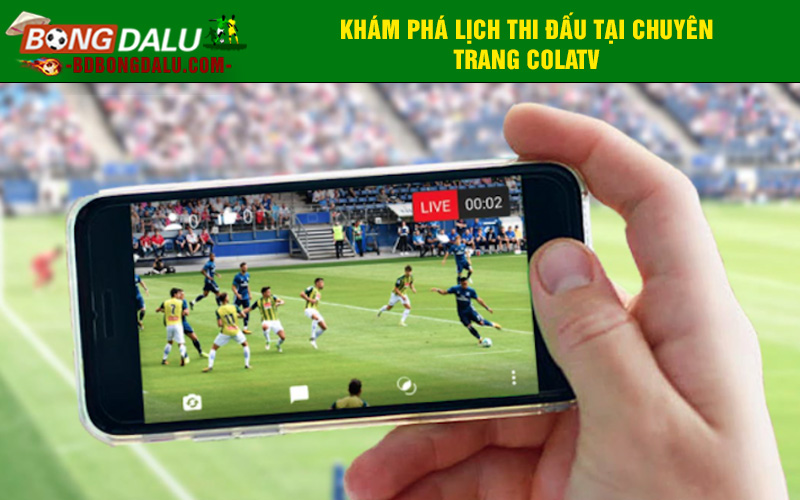 Khám phá lịch thi đấu tại chuyên trang Colatv