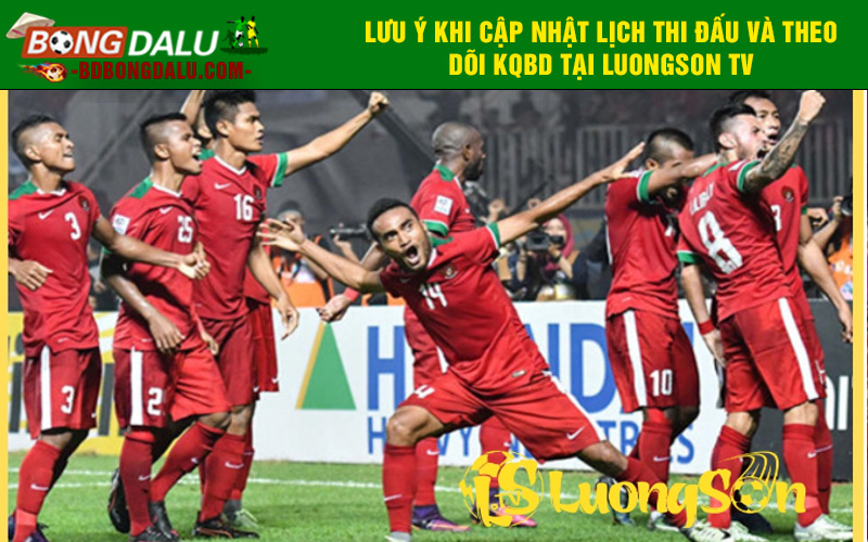 Lưu ý khi cập nhật lịch thi đấu và theo dõi KQBD tại Luongson TV