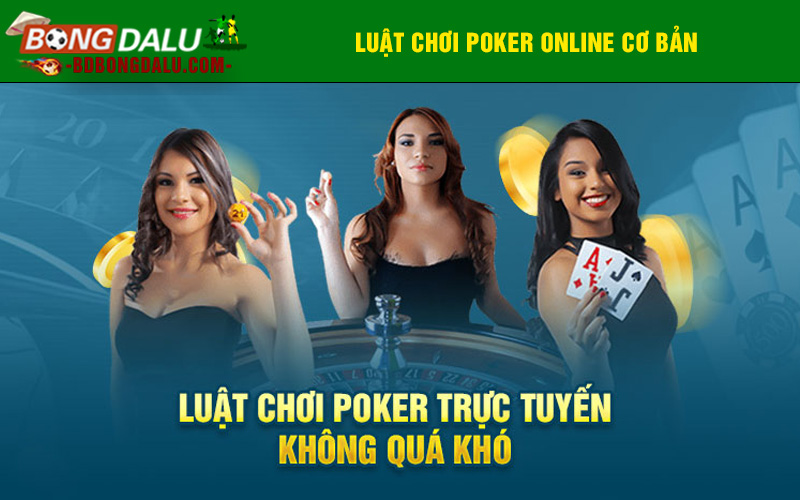 Luật chơi Poker trực tuyến không quá khó
