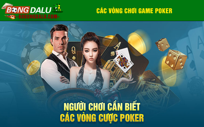 Người chơi cần biết các vòng cược poker