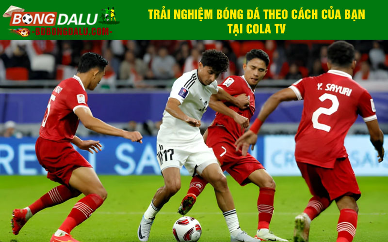 Trải nghiệm bóng đá theo cách của bạn tại Cola tv