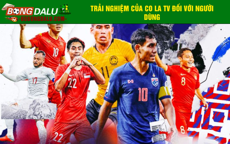 Trải nghiệm của Co la tv đối với người dùng