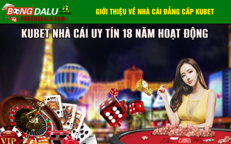 Kubet – Nhà cái uy tín với hơn 18 năm hoạt động