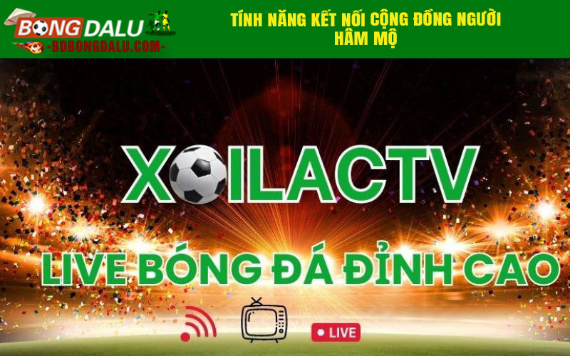 Tính năng kết nối cộng đồng người hâm mộ