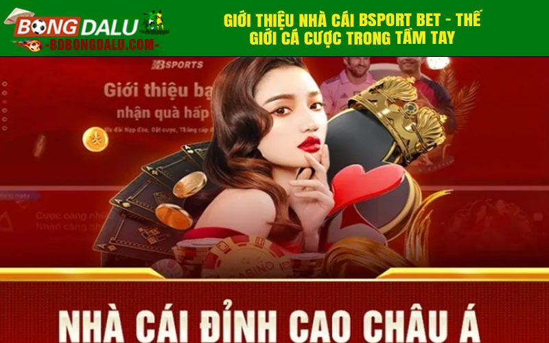 Giới thiệu nhà cái BSport bet - Thế giới cá cược trong tầm tay