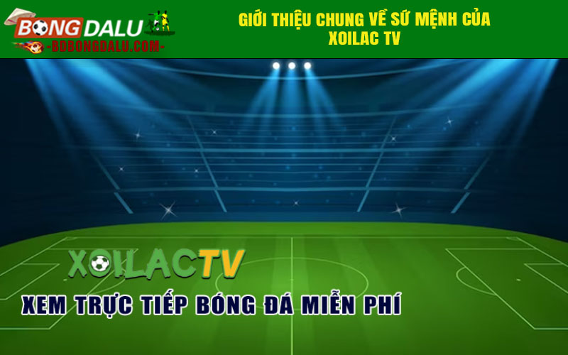 Giới thiệu chung về sứ mệnh của xoilac tv