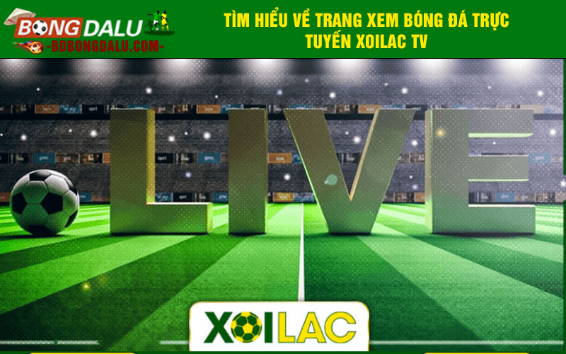 Tìm hiểu về trang xem bóng đá trực tuyến Xoilac TV