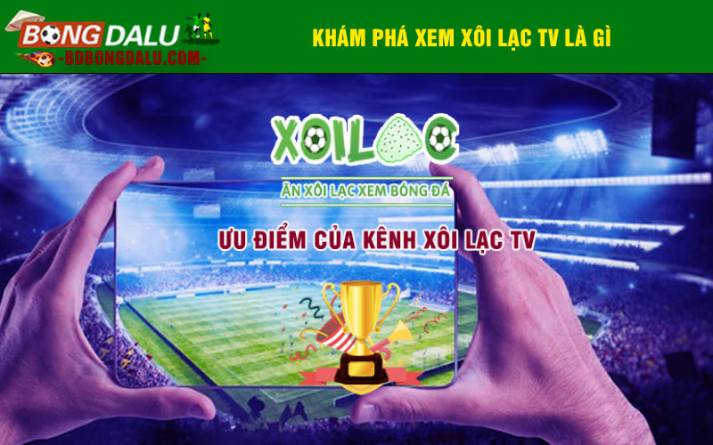 Khám phá xem Xôi Lạc TV là gì