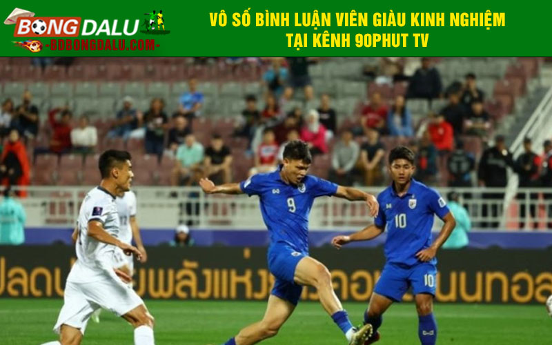 Vô số bình luận viên giàu kinh nghiệm tại kênh 90phut TV