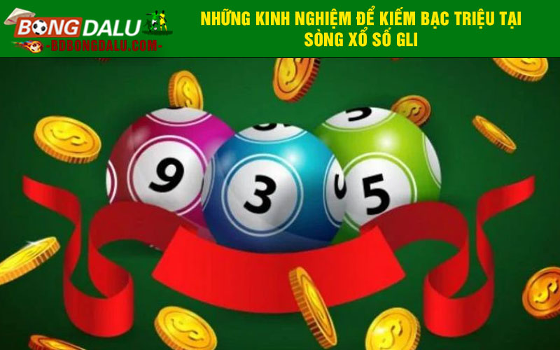 Những kinh nghiệm để kiếm bạc triệu tại sòng xổ số GLI