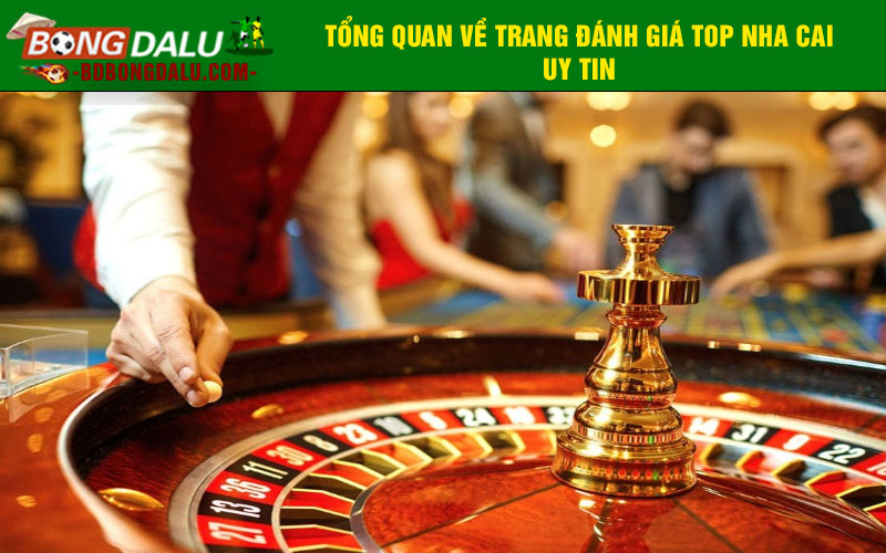 Tổng quan về trang đánh giá top nha cai uy tin