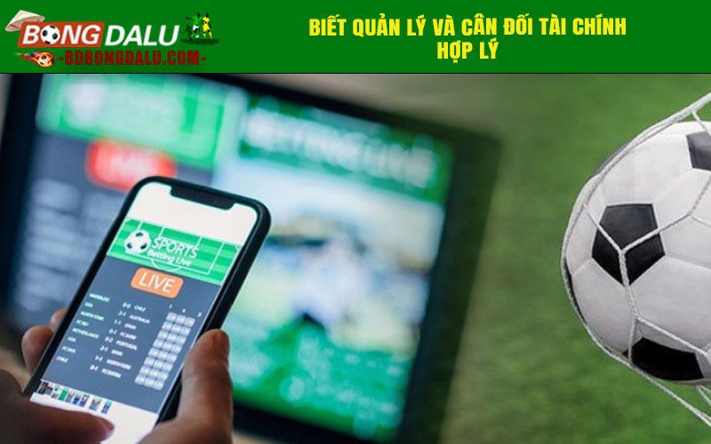 Biết quản lý và cân đối tài chính hợp lý