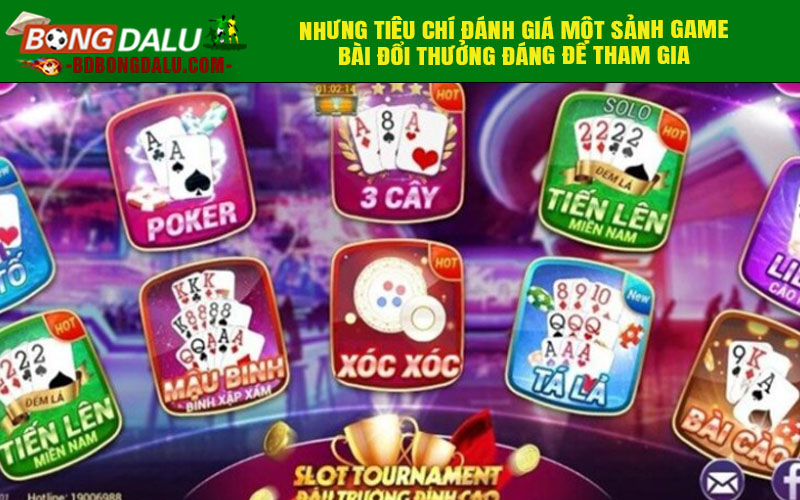 Nhưng tiêu chí đánh giá một sảnh game bài đổi thưởng đáng để tham gia