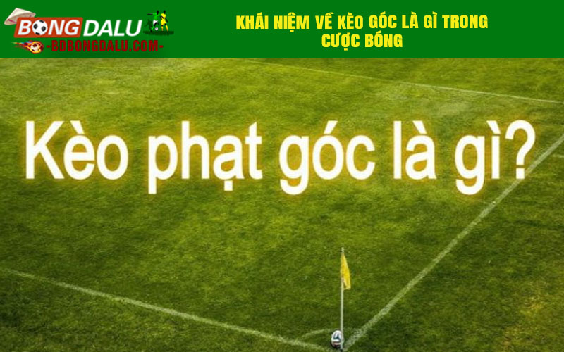 Khái niệm về kèo góc là gì trong cược bóng