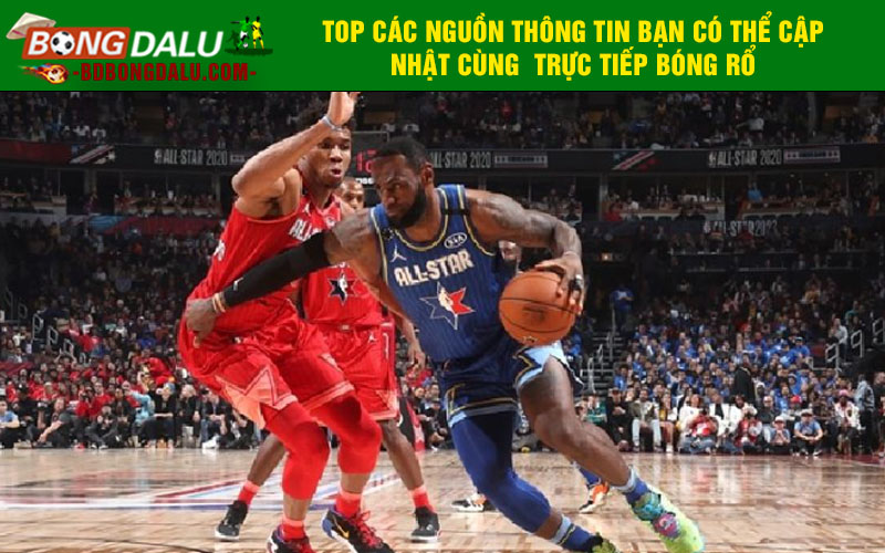 Top các nguồn thông tin bạn có thể cập nhật cùng trực tiếp bóng rổ