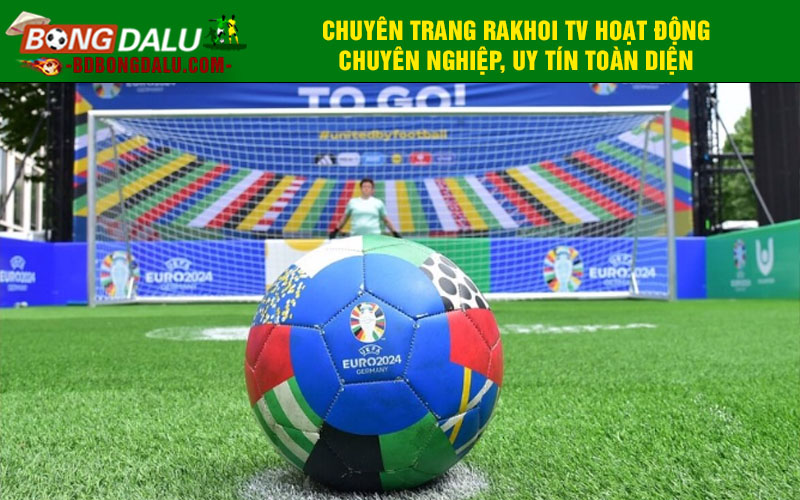 Chuyên trang Rakhoi TV hoạt động chuyên nghiệp, uy tín toàn diện