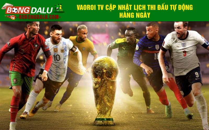 Vaoroi TV cập nhật lịch thi đấu tự động hàng ngày