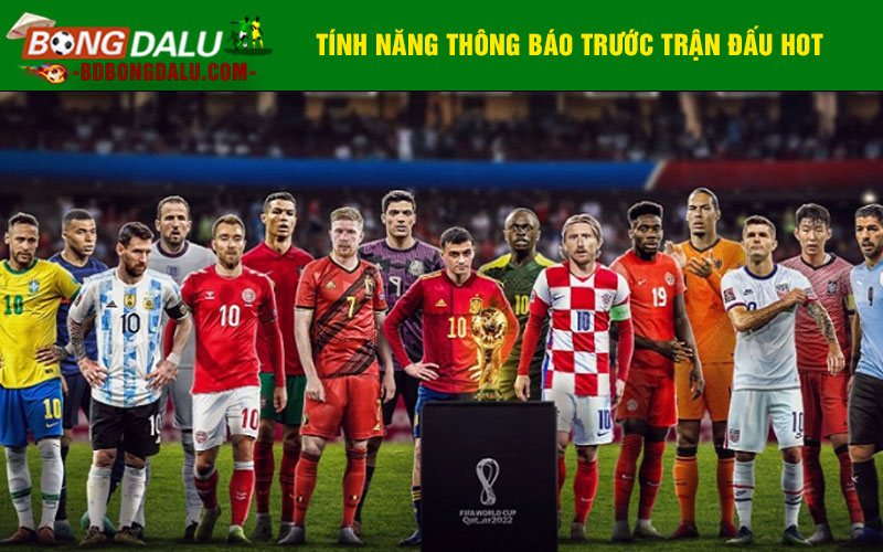 Tính năng thông báo trước trận đấu hot