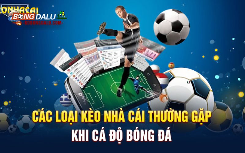 Tổng hợp các kèo nhà cái HOT được quan tâm nhất
