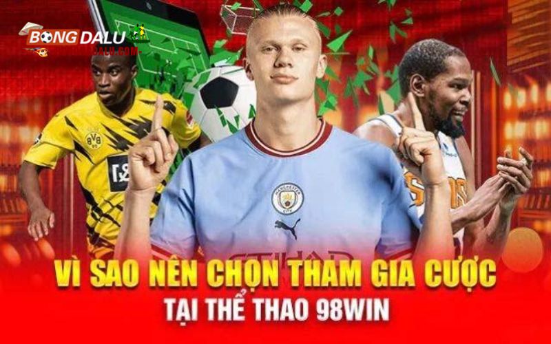Những ưu điểm vượt trội chỉ có tại Thể thao 98win