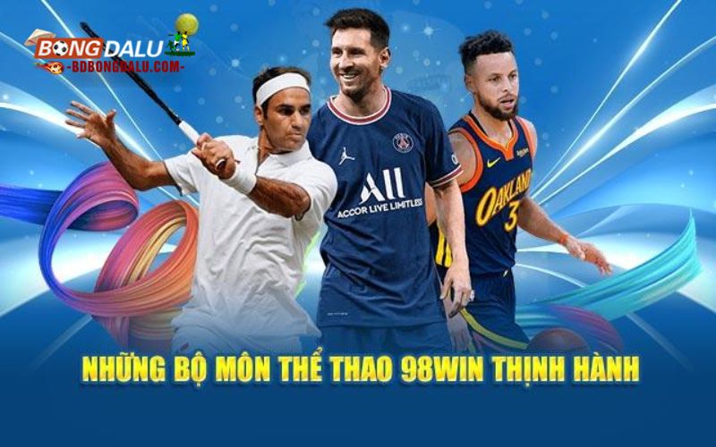 Một số bộ môn nổi bật nhất tại Thể thao 98win