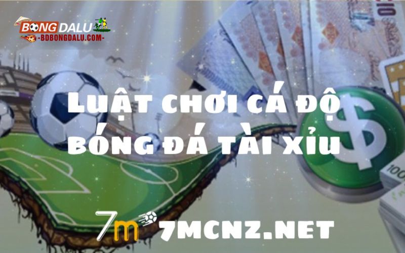 Luật chơi cá độ bóng đá tài xỉu từ a-z