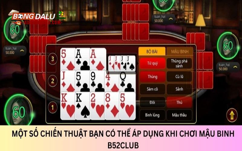 Một số chiến thuật bạn có thể áp dụng khi chơi Mậu Binh B52Club