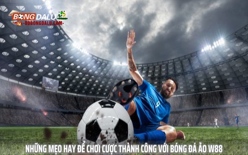 Những mẹo hay để chơi cược thành công với bóng đá ảo W88